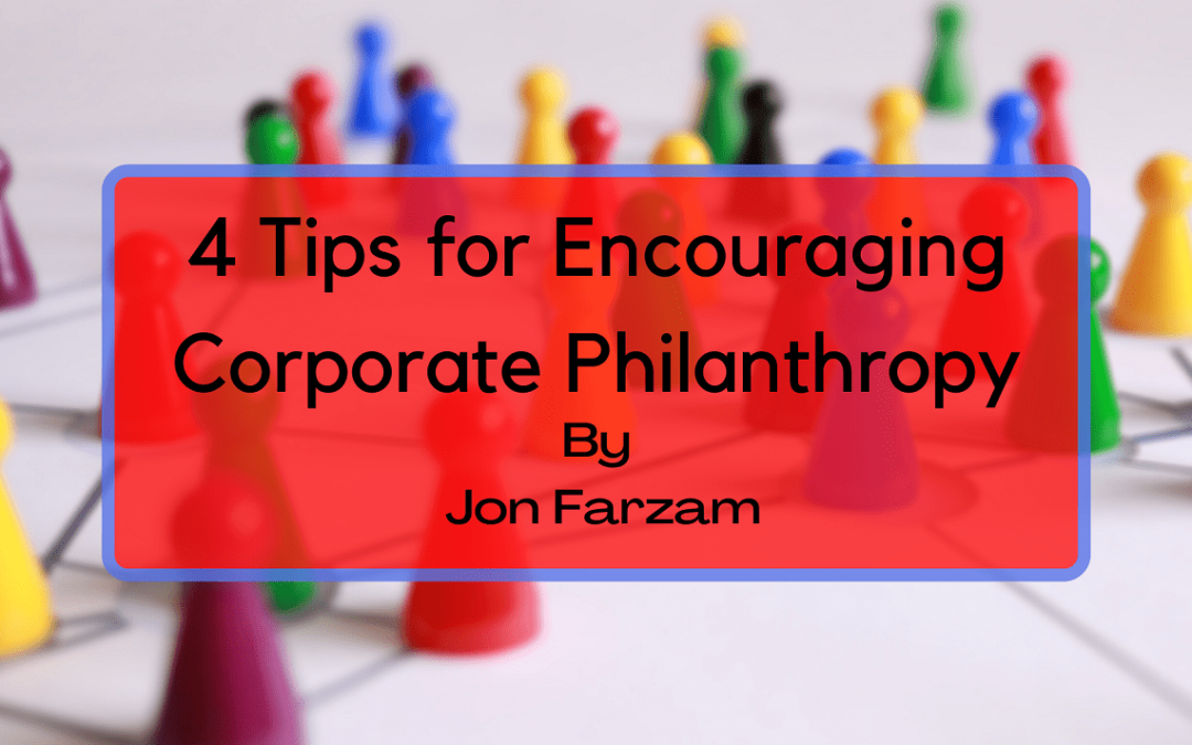 4 Tips For Encouraging Corporate Philanthropy | Jon Farzam