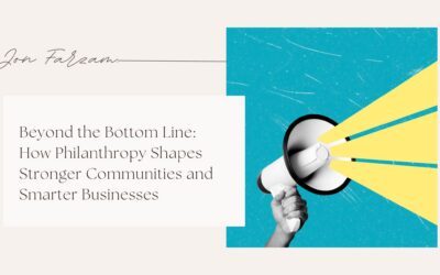 Beyond the Bottom Line: How Philanthropy Shapes Stronger Communities and Smarter Businesses