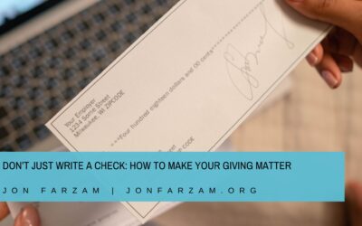 Don’t Just Write a Check: How to Make Your Giving Matter