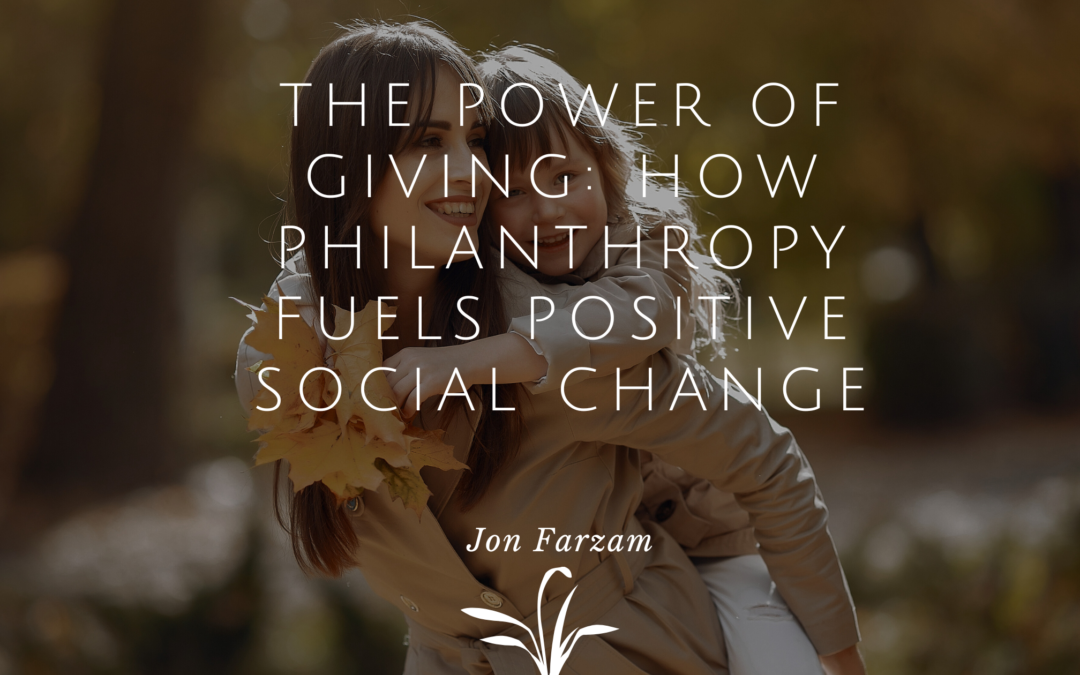 The Power of Giving: How Philanthropy Fuels Positive Social Change