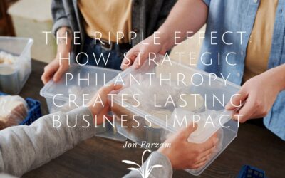 The Ripple Effect: How Strategic Philanthropy Creates Lasting Business Impact