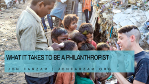 What It Takes To Be A Philanthropist